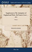 Supplement to The antiquities of England and Wales. By Francis Grose ... Volume 1 of 2 1170121241 Book Cover