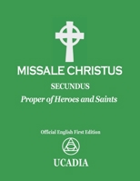 Missale Christus - Secundus: Proper of Heroes & Saints 1644190672 Book Cover