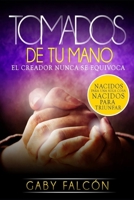 Tomados de Tu Mano: El Creador Nunca Se Equivoca 1979666563 Book Cover