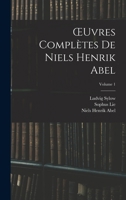Oeuvres Complètes De Niels Henrik Abel; Volume 1 1016118953 Book Cover
