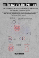 The Flower of Life Pattern: The Sacred Vesica Piscis Reveals the Anatomy of the Flower of Life Pattern and a Discovery Within It B0F5T1RXYN Book Cover