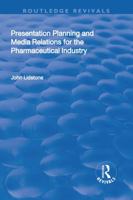 Presentation Planning and Media Relations for the Pharmaceutical Industry 1138708488 Book Cover