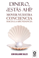 Dinero, ¿estás ahí?: Mover nuestra conciencia hacia la abundancia (Desarrollo espiritual) (Spanish Edition) 8417566333 Book Cover
