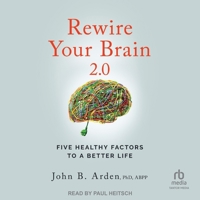 Rewire Your Brain 2.0: Five Healthy Factors to a Better Life, 2nd Edition B0CL8TG7VP Book Cover