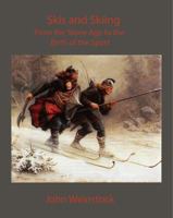 Skis and Skiing from the Stone Age to the Birth of the Sport 0990766160 Book Cover