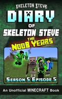 Diary of Minecraft Skeleton Steve the Noob Years - Season 5 Episode 5 (Book 29): Unofficial Minecraft Books for Kids, Teens, & Nerds - Adventure Fan ... Collection - Skeleton Steve the Noob Years) 1677840323 Book Cover