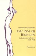 Der Tanz ALS Bildmotiv: Ludwig Von Hofmann 1861-1945 390676186X Book Cover