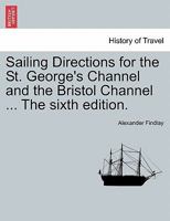 Sailing Directions for the St. George's Channel and the Bristol Channel ... The sixth edition. 1241120358 Book Cover