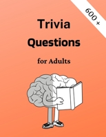 Trivia Questions for Adults: Fun and Challenging Trivia Questions - Play with the your Family or Friends Tonight and Become a Champion 600 Questions + the Solutions 1006845097 Book Cover