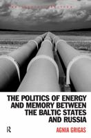 Politics of Energy and Memory Between the Baltic States and Russia 1409446530 Book Cover