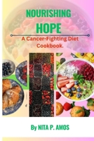NOURISHING HOPE: A Cancer-Fighting Diet Cookbook B0CSYTMYQ2 Book Cover