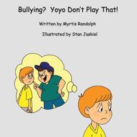 Bullying? Yoyo Don't Play That! 1644928728 Book Cover