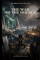 The War of the Houses: The Chronicles of the Nexus - Book II B0H7FJT7V9 Book Cover