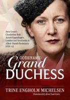 Codename: Grand Duchess: Jutta Graae’s clandestine role across Copenhagen, London and Stockholm in Allied–Danish resistance 1939-45 1806722119 Book Cover