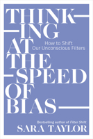 Thinking at the Speed of Bias: How to Shift Our Unconscious Filters 1523006765 Book Cover