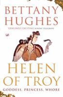 Helen of Troy: Goddess, Princess, Whore