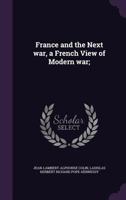 France and the Next War, a French View of Modern War; 1355893976 Book Cover
