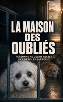 LA MAISON DES OUBLIÉS _ TOME 3: Personne ne devait rester derrière les barreaux (LES OUBLIÉS DU REFUGE) (French Edition) B0HG97RL63 Book Cover