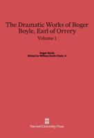 The Dramatic Works of Roger Boyle, Earl of Orrery. Volume 1 0674730208 Book Cover