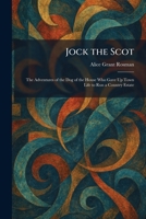 Jock the Scot: The Adventures of the Dog of the House Who Gave Up Town Life to Run a Country Estate 1025759079 Book Cover