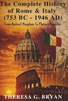 The Complete History of Rome and Italy (753 BC - 1946 AD): From Ancient Kingdom to Modern Republic (Definitive History Book Series) B0FRNDPH92 Book Cover