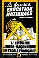 La fausse �ducation nationale: L'emprise Jud�o-Ma�onnique sur l'Ecole Fran�aise 1700675257 Book Cover