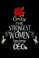 Only The Strongest Women become CEOs: Appreciation Notebook/Journal Homebook For your favorite CEO | 6"x9", 120 pages  | Lined | CEO Girl Gift Idea 1660668689 Book Cover