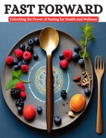 Fast Forward: Unlocking the Power of Fasting for Health and Wellness B0CVMW2Q2M Book Cover