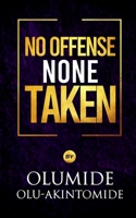 No Offense, None Taken B098GSP4LH Book Cover