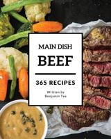 Beef for Main Dish 365: Enjoy 365 Days With Amazing Beef For Main Dish Recipes In Your Own Beef For Main Dish Cookbook! [Book 1] 1731556845 Book Cover
