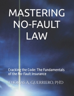 MASTERING NO-FAULT LAW: Cracking the Code: The Fundamentals of the No-Fault Insurance B0DYN6J8M1 Book Cover