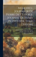 Memoires-Journaux de Pierre de L'Estoile, Journal de Henri IV, 1593-1594, Tome Sixieme B0CMDRC3J5 Book Cover