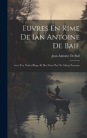 Euvres En Rime De Ian Antoine De Baif: Avec Une Notice Biogr. Et Des Notes Par Ch. Marty-Laveaux 1021614025 Book Cover