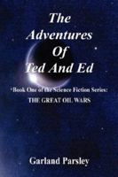 The Adventures of Ted and Ed - Book One of the Science Fiction Series: The Great Oil Wars 1598241133 Book Cover