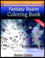 Fantasy Realm Coloring Book For Adults Relaxation 50 pictures: Fantasy Realm sketch coloring book Creativity and Mindfulness B088GGDQJT Book Cover