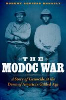 The Modoc War: A Story of Genocide at the Dawn of America's Gilded Age 1496201795 Book Cover