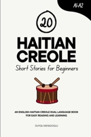 20 Haitian Creole Short Stories for Beginners: An English-Creole Dual-Language Book for Easy Reading and Learning (Dual-Language Short Stories for Beginners) B0FLDPZXCG Book Cover