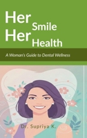 Her Smile, Her Health: A Woman’s Guide to Dental Wellness B0GSGZW5SM Book Cover