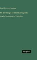 Un pèlerinage au pays d'Évangéline: Un pèlerinage au pays d'Évangéline (French Edition) 3563759871 Book Cover