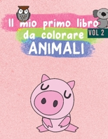 Il mio primo libro da colorare ANIMALI: Animali da colorare per i più piccoli - Libro da colorare per bambini di 2-8 anni - Un bel libro di attività ( B08B78NQGV Book Cover