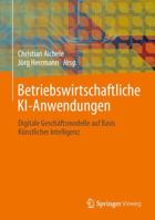Betriebswirtschaftliche KI-Anwendungen: Digitale Geschäftsmodelle auf Basis Künstlicher Intelligenz 3658335319 Book Cover