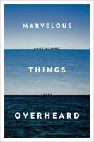 Marvelous Things Overheard: Poems 0374534802 Book Cover