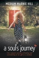 A Soul's Journey: One woman's journey of healing and surrendering to her gift as a medium 1460262123 Book Cover