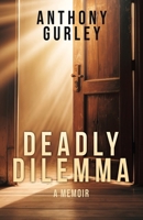 Deadly Dilemma: A Memoir 1662887868 Book Cover