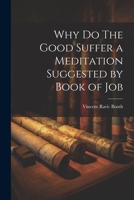 Why Do The Good Suffer a Meditation Suggested by Book of Job 1022123009 Book Cover