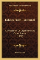 Echoes From Tyrconnel: A Collection Of Legendary And Other Poems 1436828724 Book Cover