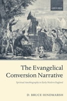 The Evangelical Conversion Narrative: Spiritual Autobiography in Early Modern England 0199236712 Book Cover
