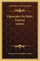 Opuscules Ou Petits Traictez 2013488769 Book Cover