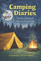 Camping Diaries : The Good Life and the Not So Good Life 1971150002 Book Cover