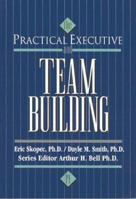 The Practical Executive and Team-Building (Practical Executive Series) 0844229822 Book Cover